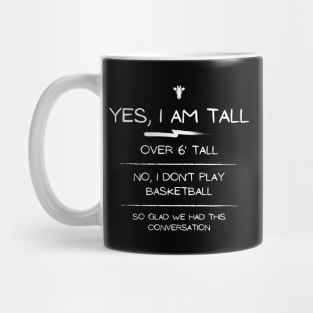 Yes I am Tall, I dont play basketball Mug